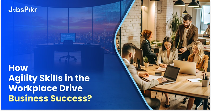 How Agility Skills in the Workplace Drive Business Success