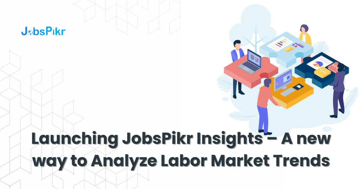 Launching JobsPikr Insights – A new way to Analyze Labor Market Trends