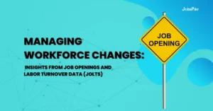 How JOLTS Data Can Help Manage Workforce Changes: Insights & Strategies?