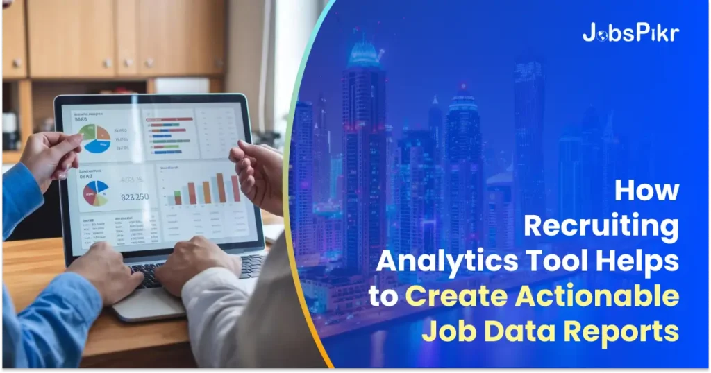 How Recruiting Analytics Tool Helps to Create Actionable Job Data Reports