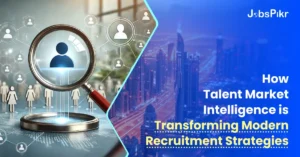 How Talent Market Intelligence is Transforming Modern Recruitment Strategies