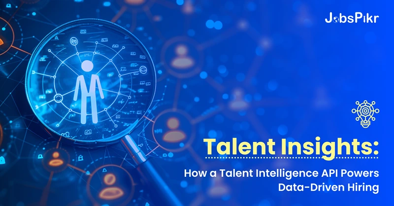 Talent Insights How a Talent Intelligence API Powers Data-Driven Hiring