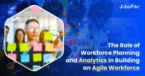 The Role of Workforce Planning and Analytics in Building an Agile Workforce