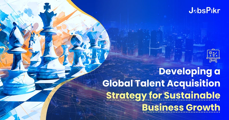 Global talent acquisition strategy for business growth